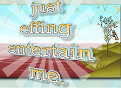 Just Effing Entertain Me